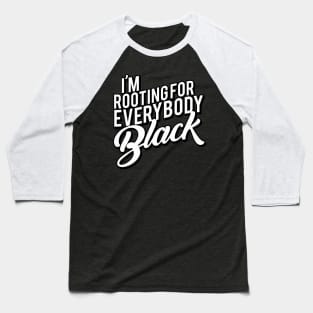 I'M Rooting For Everybody Black Baseball T-Shirt